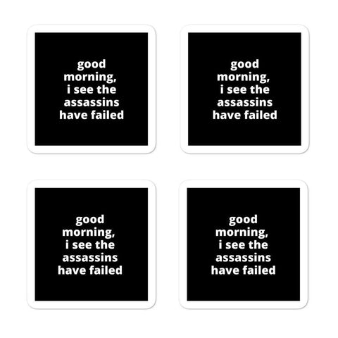 2x2” Quote Stickers (4) - Good Morning, I see The Assassins Have Failed