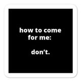 2x2” Quote Stickers (4) - How to Come For Me: Don’t.