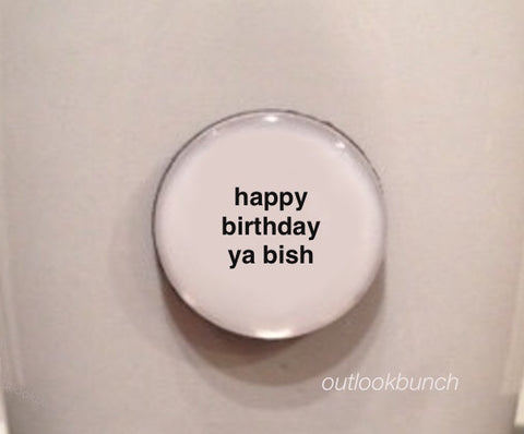 1” Mini Quote Magnet - Happy Birthday Ya Bish