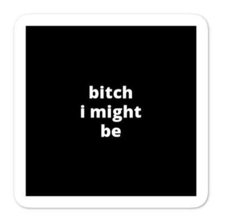 2x2” Quote Stickers (4) - B* I Might Be