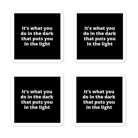 2x2” Quote Stickers (4) - It’s What You Do In The Dark That Puts You In The Light