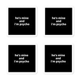 2x2” Quote Stickers (4) - He’s Mine and I’m Psycho