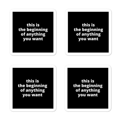 2x2” Quote Stickers (4) - This Is The Beginning of Anything You Want