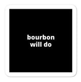 2x2” Quote Stickers (4) - Bourbon Will Do