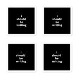 2x2” Quote Stickers (4) - I Should Be Writing