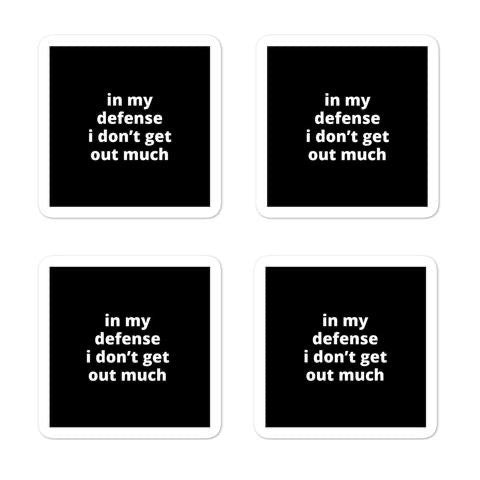 2x2” Quote Stickers (4) - In My Defense I Don’t Get Out Much