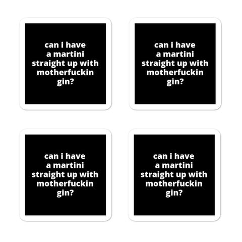 2x2” Quote Stickers (4) - Can I Have a Martini Straight Up With M* Gin?