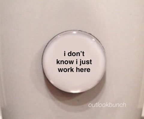 1” Mini Quote Magnet - I Don’t Know I Just Work Here
