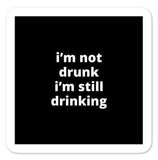2x2” Quote Stickers (4) - I’m Not Drunk I’m Still Drinking