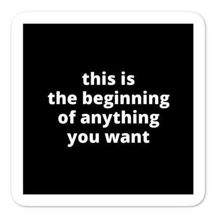 2x2” Quote Stickers (4) - This Is The Beginning of Anything You Want