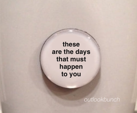 1” Mini Quote Magnet - These Are The Days That Must Happen To You - Walt Whitman