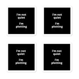 2x2” Quote Stickers (4) - I’m Not Quiet I’m Plotting