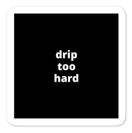 2x2” Quote Stickers (4) - Drip Too Hard