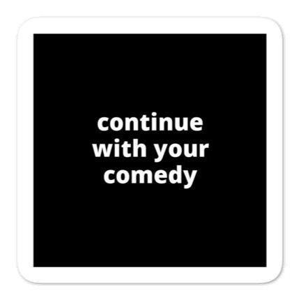 2x2” Quote Stickers (4) - Continue With Your Comedy