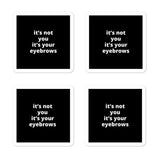 2x2” Quote Stickers (4) - It’s Not Your It’s Your Eyebrows