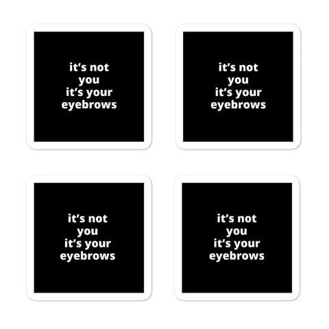 2x2” Quote Stickers (4) - It’s Not Your It’s Your Eyebrows