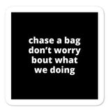 2x2” Quote Stickers (4) - Chase a Bag Don’t Worry Bout What We Doing