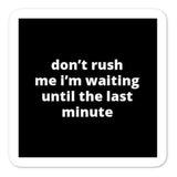 2x2” Quote Stickers (4) - Don’t Rush Me I’m Waiting Until The Last Minute