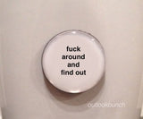 1” Mini Quote Magnet - F* Around And Find Out