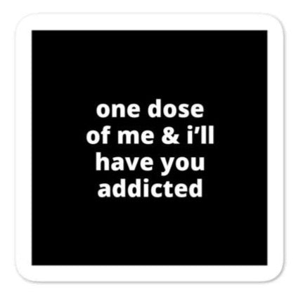 2x2” Quote Stickers (4) - One Dose of Me & I’ll Have You Addicted