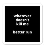 2x2” Quote Stickers (4) - Whatever Doesn’t Kill Me Better Run