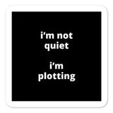 2x2” Quote Stickers (4) - I’m Not Quiet I’m Plotting