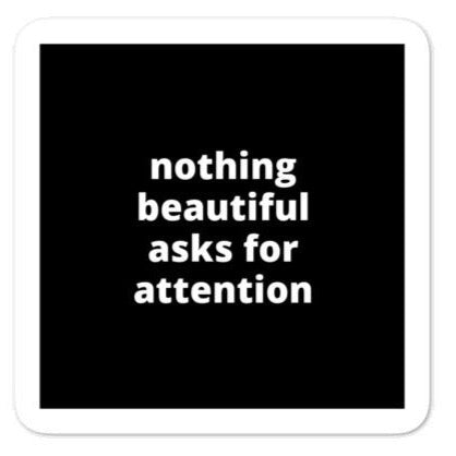 2x2” Quote Stickers (4) - Nothing Beautiful Asks for Attention