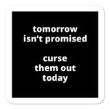 2x2” Quote Stickers (4) - Tomorrow Isn’t Promised Curse Them Out Today