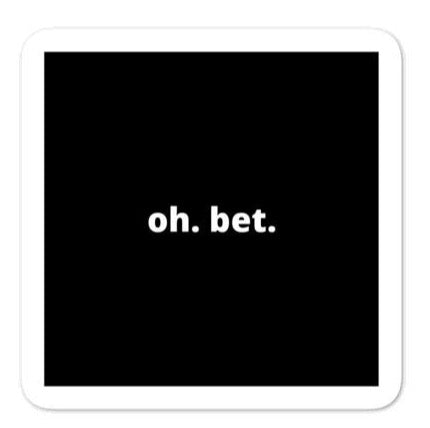 2x2” Quote Stickers (4) - Oh. Bet.