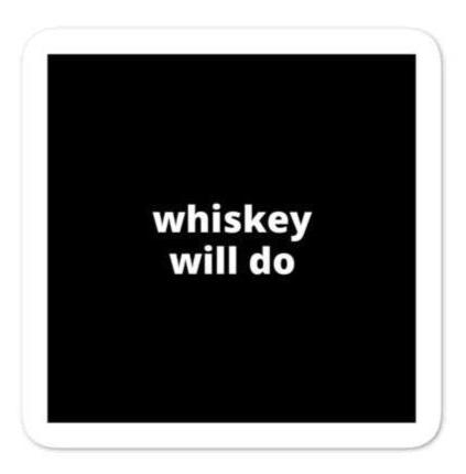 2x2” Quote Stickers (4) - Whiskey Will Do