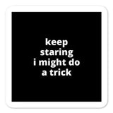 2x2” Quote Stickers (4) - Keep Staring I Might Do A Trick