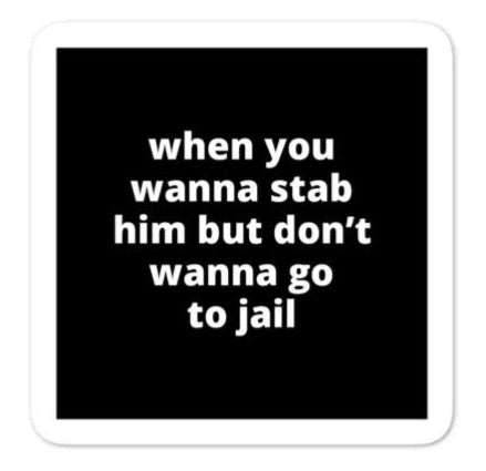 2x2” Quote Stickers (4) - When You Wanna Stab Him But Don’t Wanna Go to Jail
